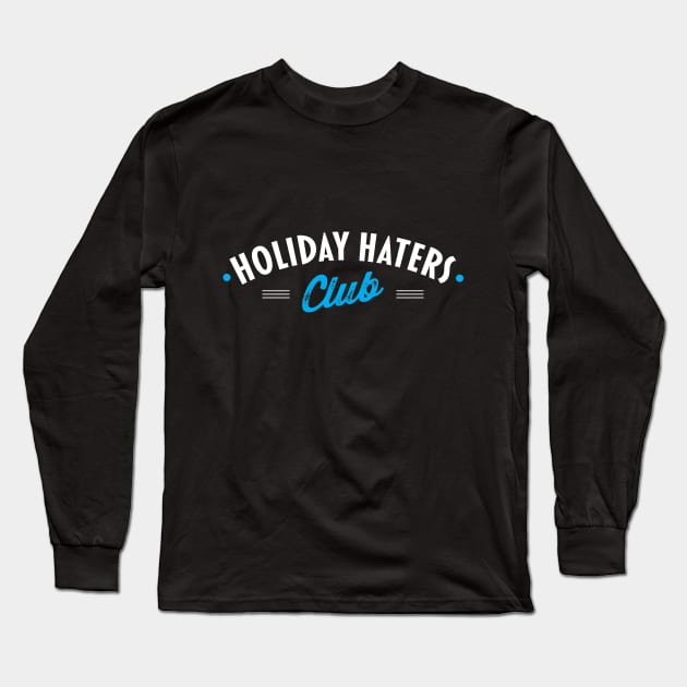 Holiday Haters Club Long Sleeve T-Shirt by zoljo